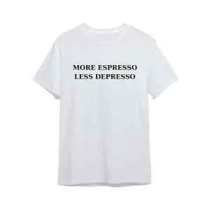 MORE ESPRESSO LESS DEPRESSO